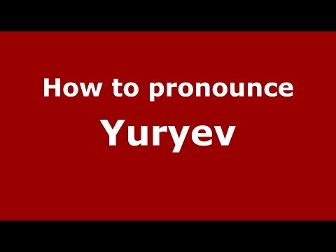 How to pronounce Yuryev (Russian/Russia) - PronounceNames.com