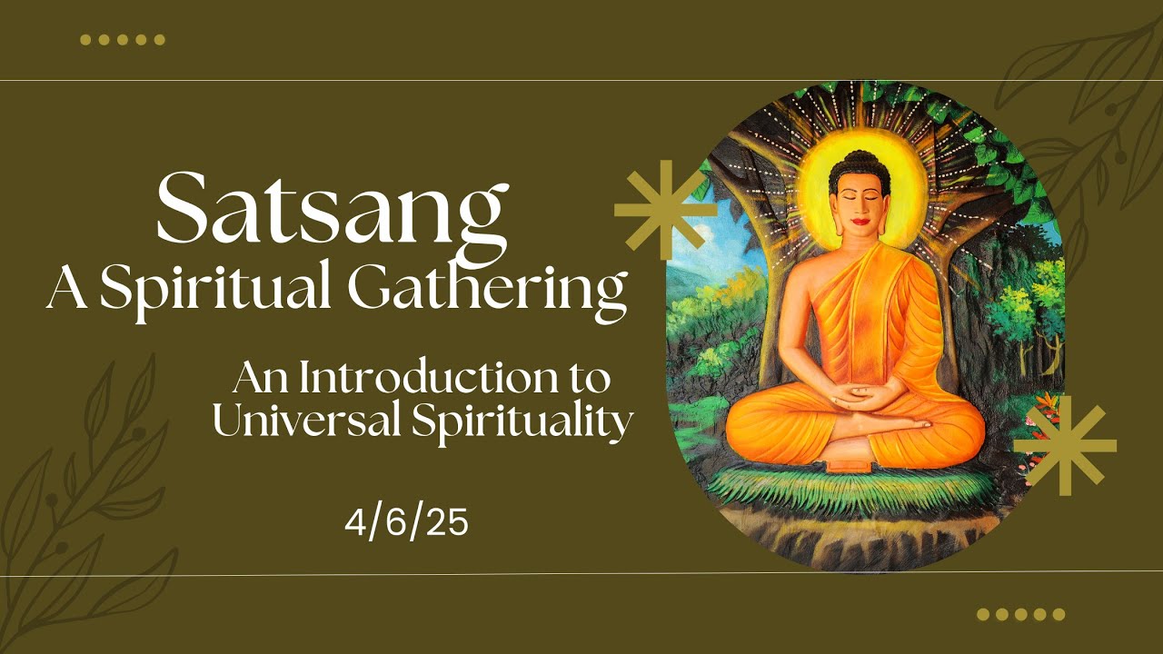 Satsang - Introduction to Universal Spirituality (4/6/25)
