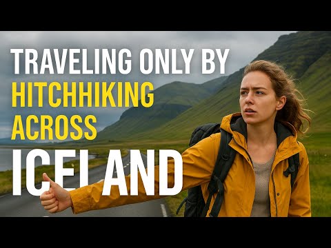 Traveling Only by Hitchhiking Across Iceland