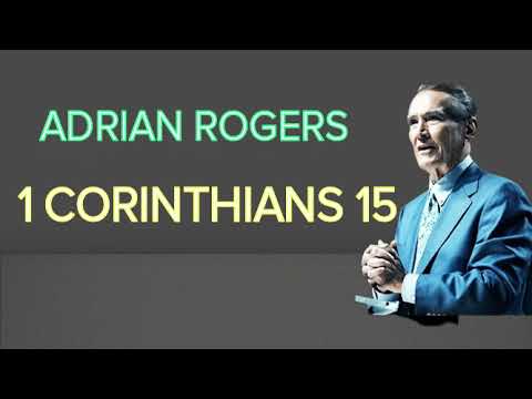 Adrian Rogers - Adrian Rogers 1 Corinthians 15 - The Resurrection of Jesus Conquered Death