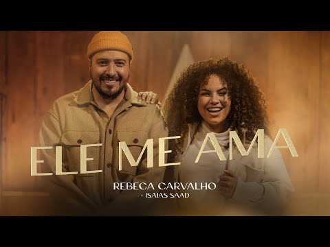 Rebeca Carvalho, Isaias Saad | Ele Me Ama (Clipe Oficial)