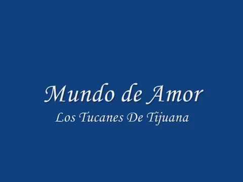 Los Tucanes De Tijuana Mundo De Amor, Letra