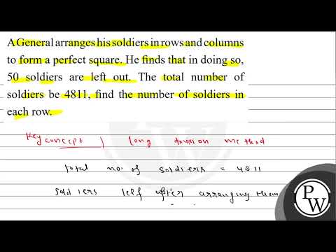 A General arranges his soldiers in rows and columns to form a perfe...