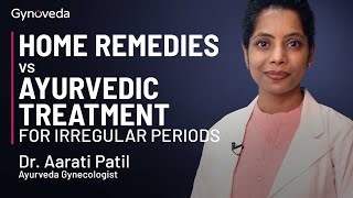 Delayed Periods | Home Remedies Vs Ayurvedic Treatment For Irregular Periods | Dr. Aarati Patil