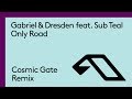 Gabriel & Dresden feat. Sub Teal - Only Road (Cosmic Gate Remix)