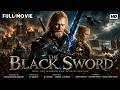 The Black Sword 2026 Full Movie HD Epic Fantasy Action Adventure Film Hollywood English Movie