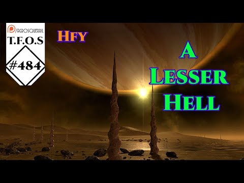 r/HFY TFOS# 484 - A Lesser Hell  ( HFY / Sci-Fi Reddit Stories)
