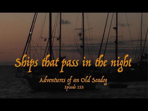 Ships that pass in the Night.  Adventures of an Old Seadog, ep153