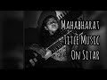 Mahabharat Title Music Sitar