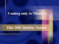 Coming Only To Theaters This 2002 Holiday Season