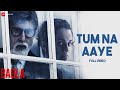 Tum Na Aaye - Full Video | Badla | Amitabh Bachchan & Taapsee Pannu | KK | Amaal Mallik