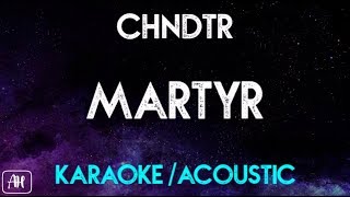 CHNDTR - Martyr (Karaoke/Acoustic Instrumental)