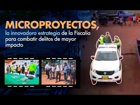 Fiscal Barbosa: Microproyectos, la innovadora estrategia para combatir delitos de mayor impacto