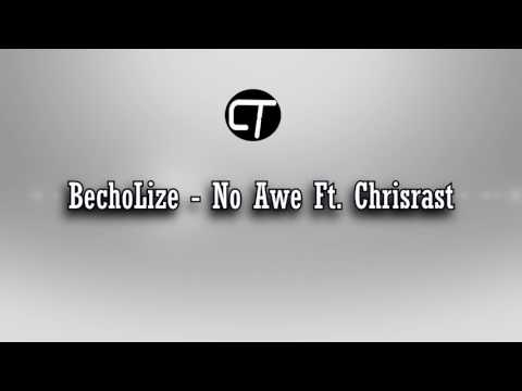 BechoLize - No Awe Ft  Chrisrast ( R.I.P Becholize )