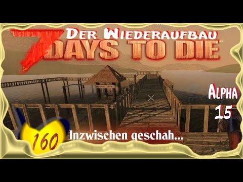 7 Days to Die Alpha 15 [SO8E160] ★ Inzwischen geschah... ★ Deutsch - Let's Play