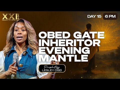 OBED GATE INHERITOR EVENING MANTLE | PROPHETESS LESLEY OSEI | DAY 15 - 6PM | M&D FAST | KFT CHURCH
