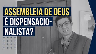 O que a Assembleia de Deus tem a ver com o dispensacionalismo? | @Cirozibordi