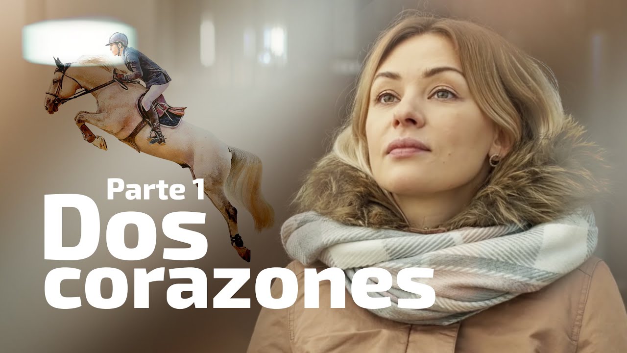 Dos corazones. Parte 1 | Películas Completas en Español Latino