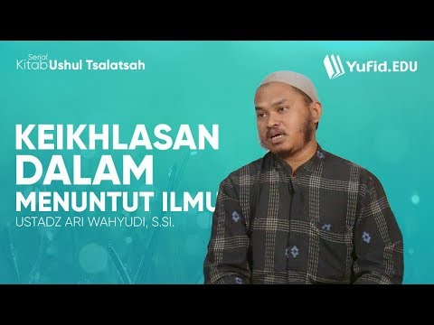 Keikhlasan Dalam Menuntut Ilmu (Kitab Ushul Tsalatsah Eps. 01)  -  Ustadz Ari Wahyudi, S.Si.