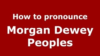 How to pronounce Morgan Dewey Peoples