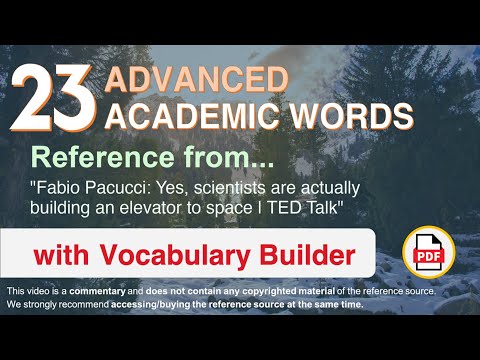23 Advanced Academic Words Ref from "Yes, scientists are [...] building an elevator to space | TED"
