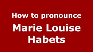 How to pronounce Marie Louise Habets