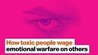 How toxic people wage emotional warfare on others | Bill Eddy