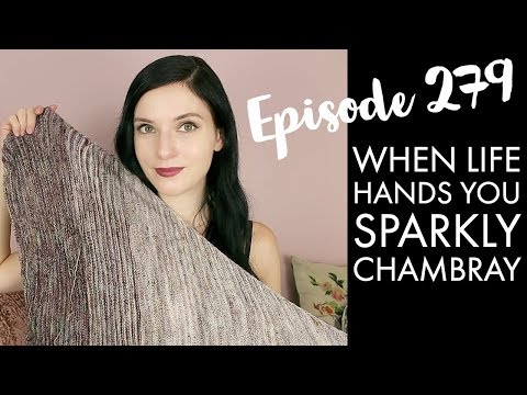 YARNGASM: Episode 279 - "When Life Hands You Sparkly Chambray"