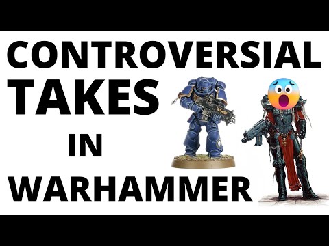 So Let's Talk Through Some Controversial Opinions in Warhammer 40K...