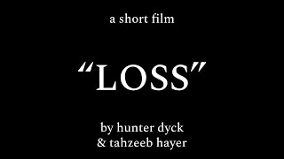 "LOSS" - Official Short Film by Hunter Dyck & Tahzeeb Hayer