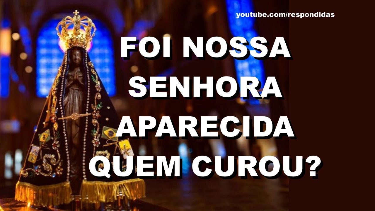 #1866 Foi Nossa Senhora Aparecida quem curou?
