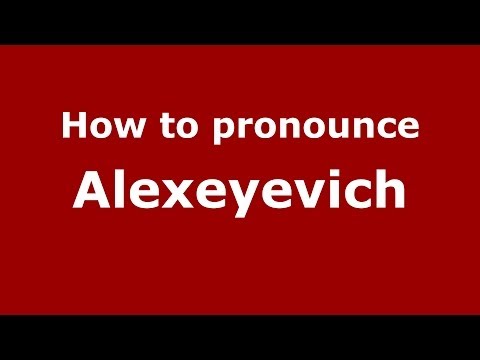 How to pronounce Alexeyevich (Russian/Russia) - PronounceNames.com