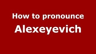 How to pronounce Alexeyevich