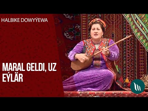 Halbike Dowyyewa - Maral geldi, Uz eylar | 2020