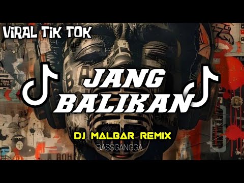 DJ JANG BALIKAN (BASSGANGGA) - DJ MALBAR REMIX TERBARU VIRAL TIK-TOK 2024