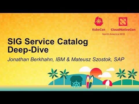 SIG Service Catalog Deep-Dive - Jonathan Berkhahn, IBM & Mateusz Szostok, SAP
