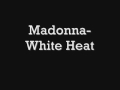 Madonna, White Heat 