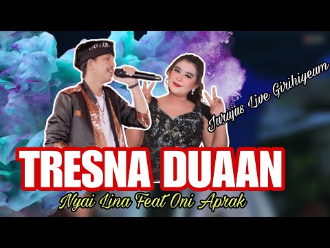 TRESNA DUAAN FEAT ONI APRAK JURUJUS LIVE GIRIHIYEUM