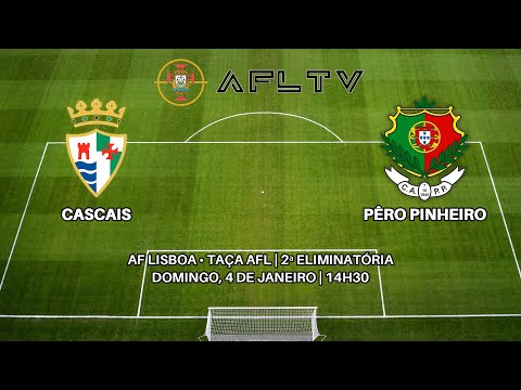 Cascais x Pêro Pinheiro - AF Lisboa • Taça AFL | 2ª Eliminatória