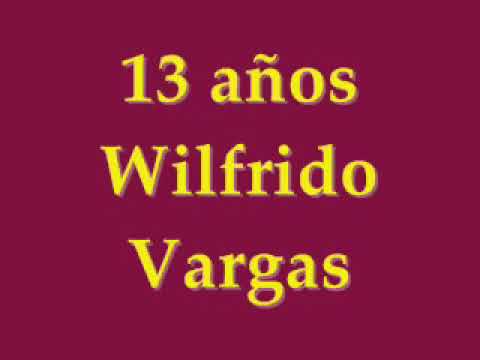 13 años wilfrido vargas