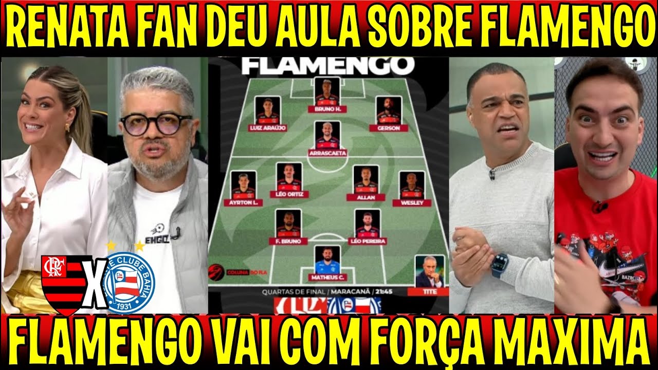 RENATA FAN DEU AULA "FLAMENGO VAI COM FORÇA MAXIMA" SAIU A ESCALAÇÃO DO MENGÃO - FLAMENGO X BAHIA