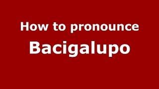 How to pronounce Bacigalupo