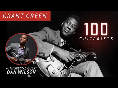 Talkin’ About Grant Green with Dan Wilson | 100 Guitarists Podcast
