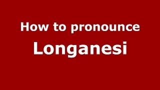 How to pronounce Longanesi