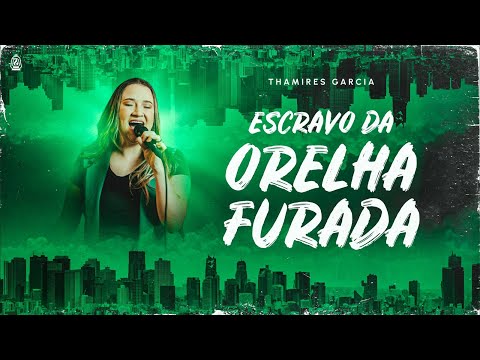 Escravo Da Orelha Furada - Thamires Garcia
