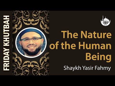 The Nature of the Human Being | Khutbah by Sh. Yasir Fahmy