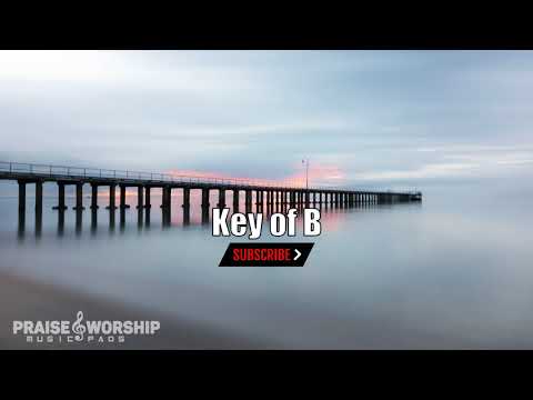 Key of B Major Pad |by Praise & Worship Music Pads