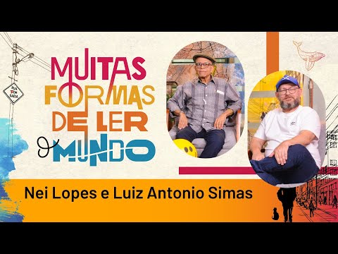 Stories of Masters: Nei Lopes and Luiz Antonio Simas | Many Ways of Reading the World