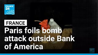 France foils bomb attack outside Bank of America in Paris • FRANCE 24 English