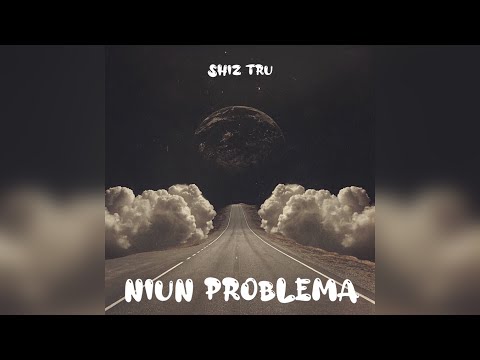 Shiz Tru - Niun Problema 🚯